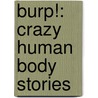 Burp!: Crazy Human Body Stories door Ripleys Inc