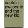 Captain Awesome and the New Kid door Stan Kirby