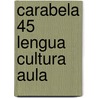 Carabela 45 Lengua Cultura Aula door Ernesto MartíN. Peris