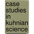 Case Studies in Kuhnian Science