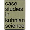 Case Studies in Kuhnian Science door Catherine Hodder