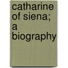 Catharine Of Siena; A Biography door Josephine Elizabeth Grey Butler