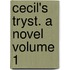 Cecil's Tryst. a Novel Volume 1