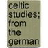 Celtic Studies; From the German