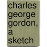 Charles George Gordon, a Sketch by Reginald Henry Barnes