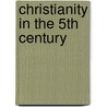 Christianity In The 5Th Century door Frederic P. Miller