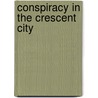Conspiracy in the Crescent City by George Q. Flynn