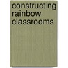 Constructing Rainbow Classrooms door Lucille Eaton