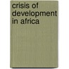 Crisis Of Development In Africa door Sulaiman Olayinka Opafola