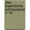 Das Bayerische Jahrtausend 1-10 by Andreas Otto Weber