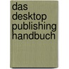 Das Desktop Publishing Handbuch by Ulrich Flasche