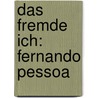 Das Fremde Ich: Fernando Pessoa by Georges G. Ntert
