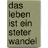 Das Leben ist ein steter Wandel