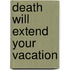 Death Will Extend Your Vacation