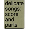 Delicate Songs: Score and Parts door Aaron Jay Kernis