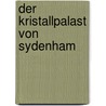 Der Kristallpalast Von Sydenham by Heinrich Bettziech-Beta
