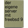 Der Eigene Server Mit Freebsd 9 door Benedikt Nießen