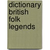 Dictionary British Folk Legends by Katharine Briggs