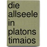 Die Allseele in Platons Timaios by Mischa Von Perger