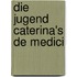 Die Jugend Caterina's De Medici