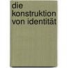 Die Konstruktion von Identität door Helmut Jernej