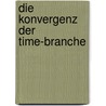 Die Konvergenz Der Time-Branche door Andreas Roth