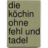 Die Köchin ohne Fehl und Tadel by Rosamunda