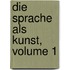 Die Sprache Als Kunst, Volume 1