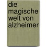 Die magische Welt von Alzheimer by Huub Buijssen