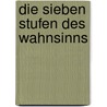 Die sieben Stufen des Wahnsinns by Tassilo Leitherer