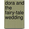 Dora and the Fairy-Tale Wedding door Rosemary Contreras