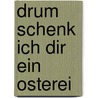 Drum schenk ich dir ein Osterei by Joachim Ringelnatz
