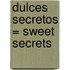 Dulces Secretos = Sweet Secrets