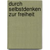 Durch Selbstdenken Zur Freiheit by Eberhard G. Schulz