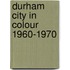 Durham City in Colour 1960-1970