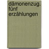 Dämonenzug. Fünf Erzählungen door Ernst Weiß