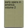 Early Opera in America Volume 2 door Oscar George Theodore Sonneck