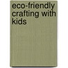 Eco-Friendly Crafting With Kids door Kate Lilley