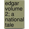 Edgar Volume 2; A National Tale door Elizabeth Lachlan