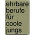 Ehrbare Berufe für coole Jungs