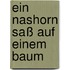 Ein Nashorn saß auf einem Baum