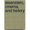 Eisenstein, Cinema, And History door James Goodwin