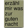 Erzähl mir was zur Guten Nacht door Anne Hassel