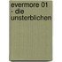 Evermore 01 - Die Unsterblichen