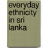 Everyday Ethnicity in Sri Lanka