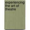 Experiencing The Art Of Theatre door Lou Anne Wright
