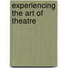 Experiencing The Art Of Theatre by Lou Anne Wright