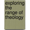 Exploring The Range Of Theology door Theodore Runyon