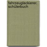 Fahrzeuglackierer. Schülerbuch by Bernhard Finkenzeller