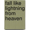 Fall Like Lightning From Heaven door Margaret Mendenhall